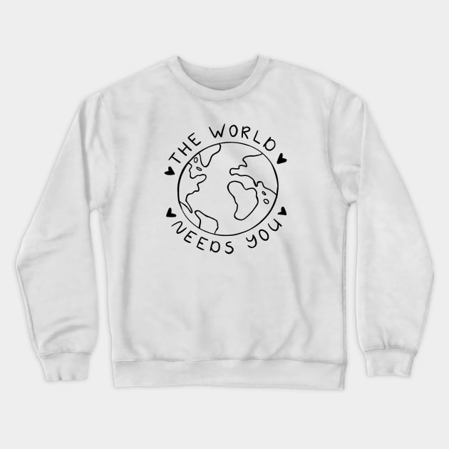 The World Needs You | Minimalist Motivational Quote Crewneck Sweatshirt by ilustraLiza